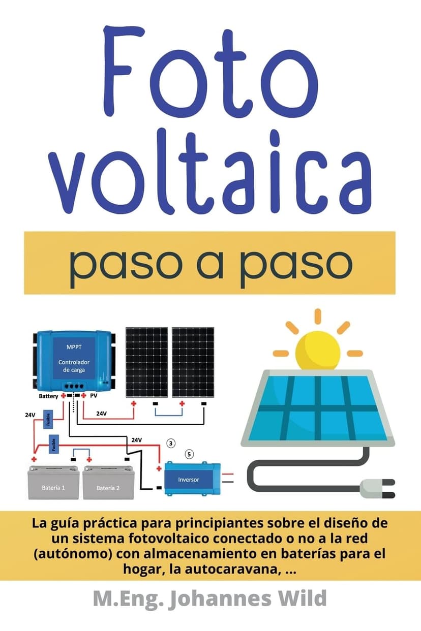 Fotovoltaica | paso a paso: La guía práctica para principiantes sobre el diseño de un sistema fotovoltaico conectado o no a la red (autónomo) con ... hogar, la autocaravana, ... (Spanish Edition)