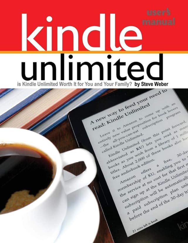Kindle Unlimited Users Manual: Is Kindle Unlimited Worth It for You and Your Family?