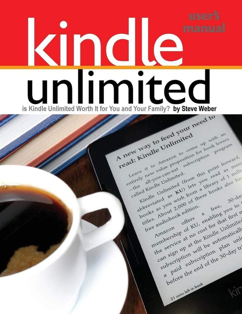 Kindle Unlimited Users Manual: Is Kindle Unlimited Worth It for You and Your Family?