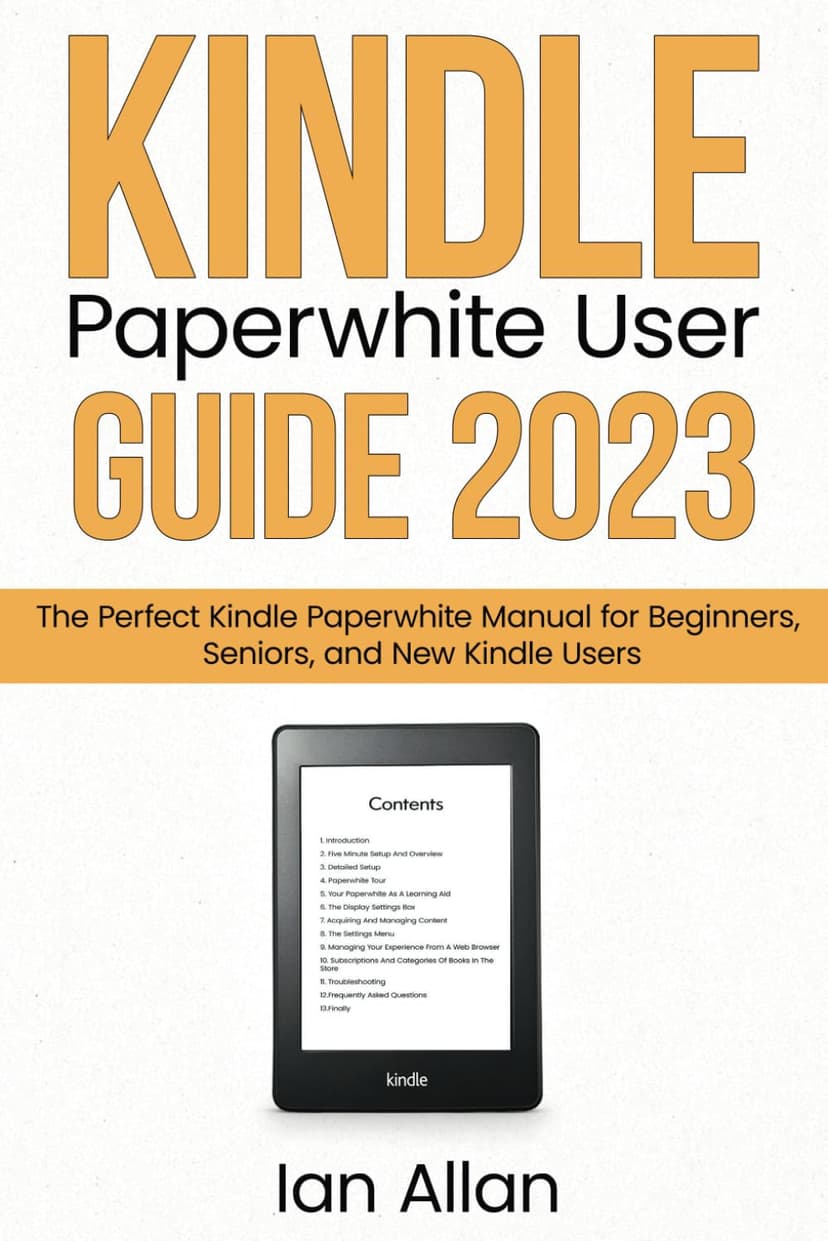 Kindle Paperwhite User Guide 2023: The Perfect Kindle Paperwhite Manual for Beginners, Seniors, and New Kindle Users