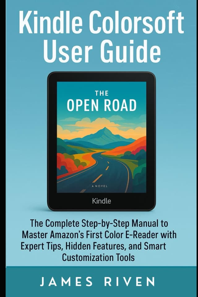 Kindle Colorsoft User Guide: The Complete Step-by-Step Manual to Master Amazon’s First Color E-Reader with Expert Tips, Hidden Features, and Smart Customization Tools (Gadgets Reviews)