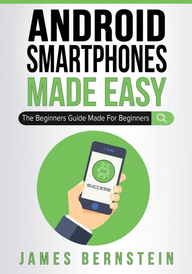 Android Smartphones Made Easy: The Beginners Guide Made For Beginners (Computers Made Easy)