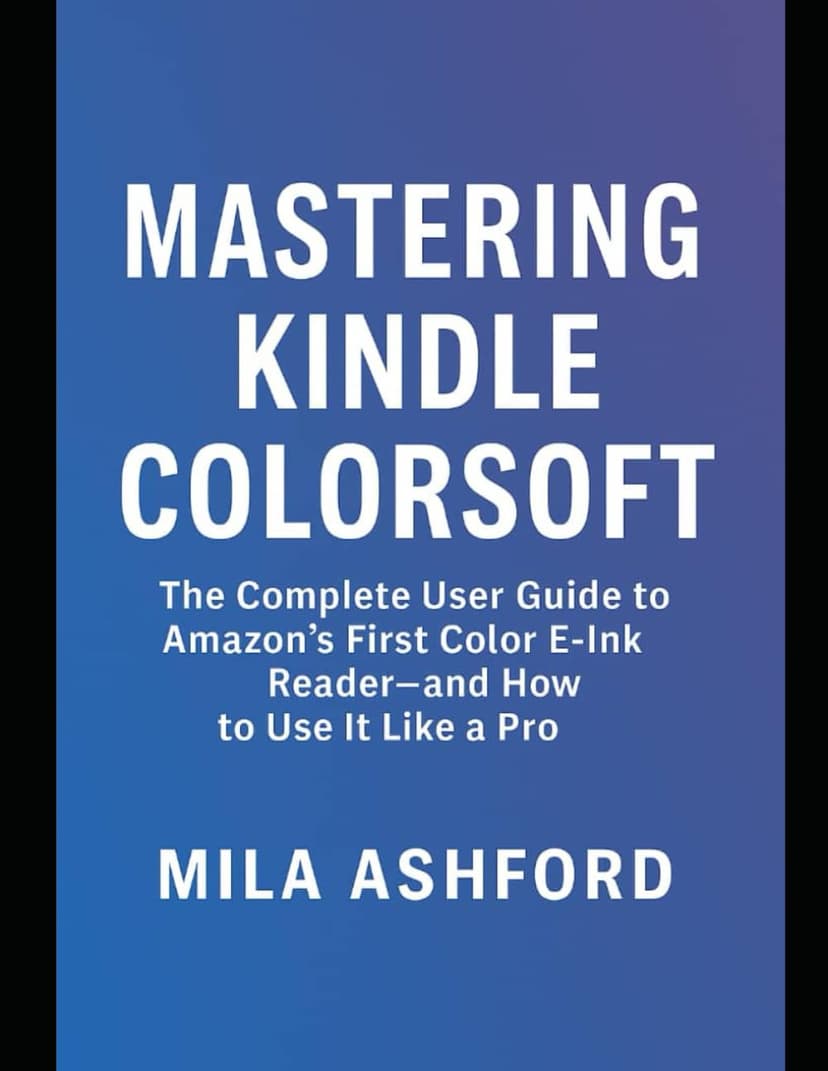 Mastering Kindle Colorsoft: The Complete User Guide to Amazon’s First Color E-Ink Reader—and How to Use It Like a Pro