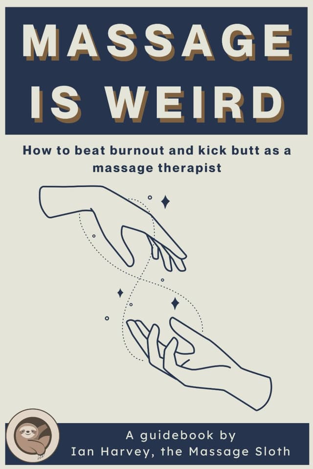 Massage Is Weird: How to Beat Burnout and Kick Butt as a Massage Therapist
