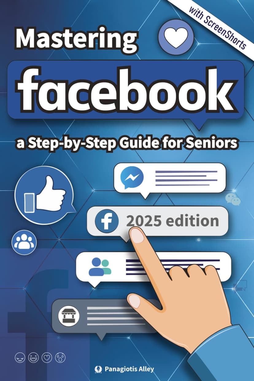Mastering Facebook: a Step-by-Step Guide for Seniors and begginers. (Guides for begginers or seniors)
