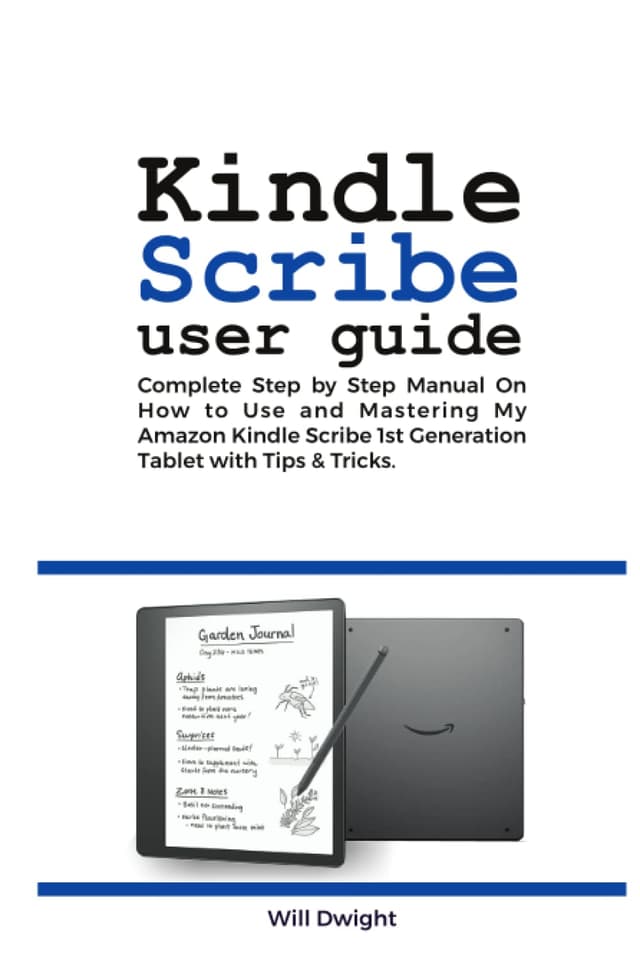 KINDLE SCRIBE USER GUIDE: Complete Step by Step Manual on How to Use and Mastering My Amazon Kindle Scribe 1st Generation Tablet with Tips & Tricks