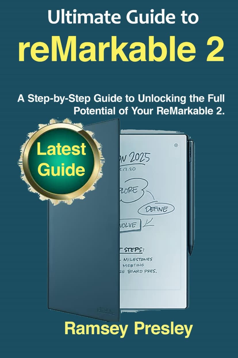 Ultimate Guide to reMarkable 2: A Step-by-Step Guide to Unlocking the Full Potential of Your ReMarkable 2.