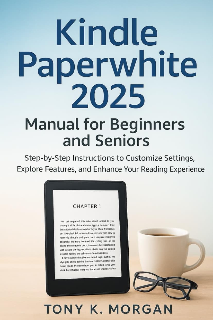Kindle Paperwhite 2025 Manual for Beginners and Seniors: Step-by-Step Instructions to Customize Settings, Explore Features, and Enhance Your Reading Experience (Gadgets Review Updates)