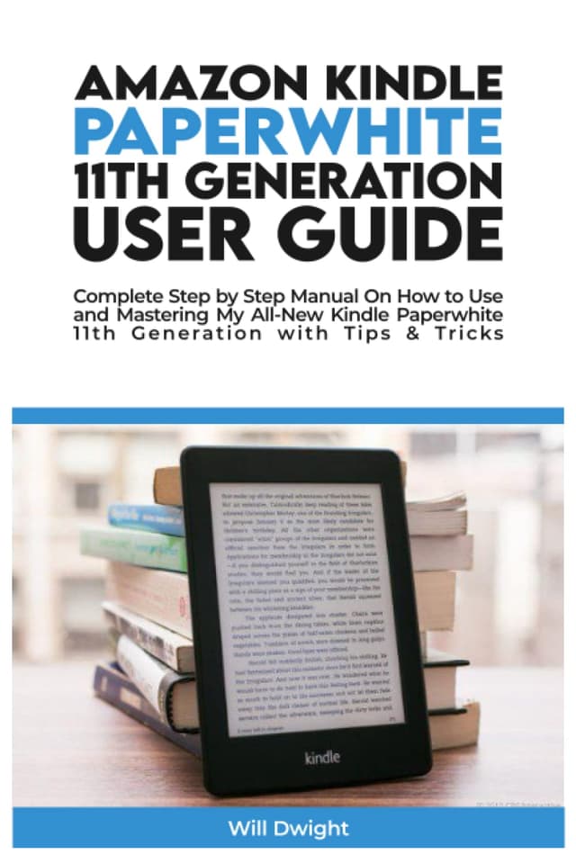 AMAZON KINDLE PAPERWHITE 11TH GENERATION USER GUIDE: Complete Step by Step Manual On How to Use and Mastering My All-New Kindle Paperwhite 11th Generation with Tips & Tricks