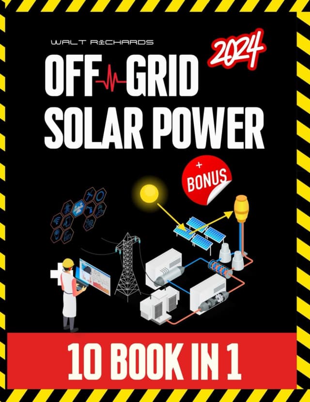 Off-Grid Solar Power: [10 in 1] Step-by-Step Guide to Designing, Installing, and Managing Cost-Effective Solar Systems for Energy Independence - Perfect for RVs, Vans, Boats, Tiny Homes, and More