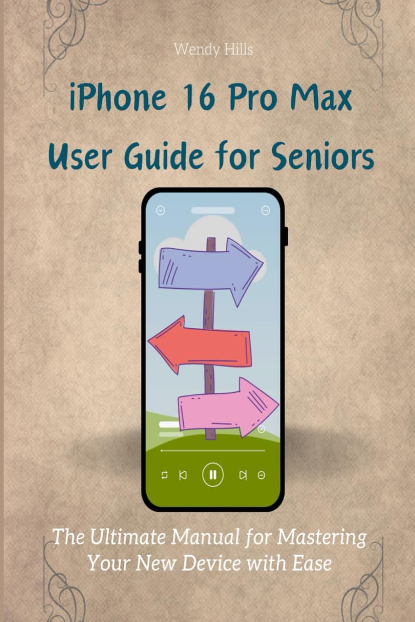 iPhone 16 Pro Max User Guide for Seniors: The Ultimate Manual for Mastering Your New Device with Ease