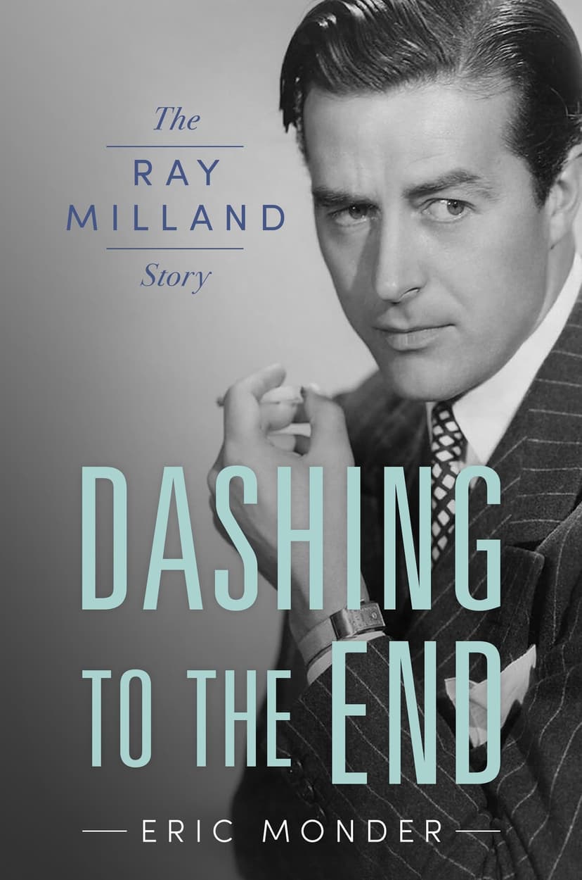Dashing to the End: The Ray Milland Story (Hollywood Legends Series)