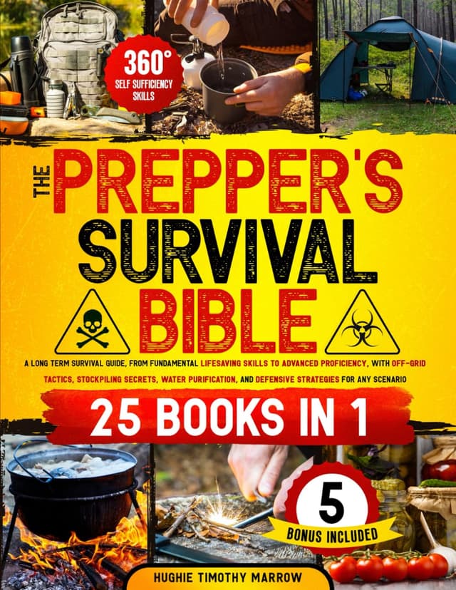 The Prepper’s Survival Bible [25 Books in 1]: from Fundamental Lifesaving Skills to Advanced Proficiency, with Off-Grid Tactics, Stockpiling Secrets, Water Purification & Defensive Strategies