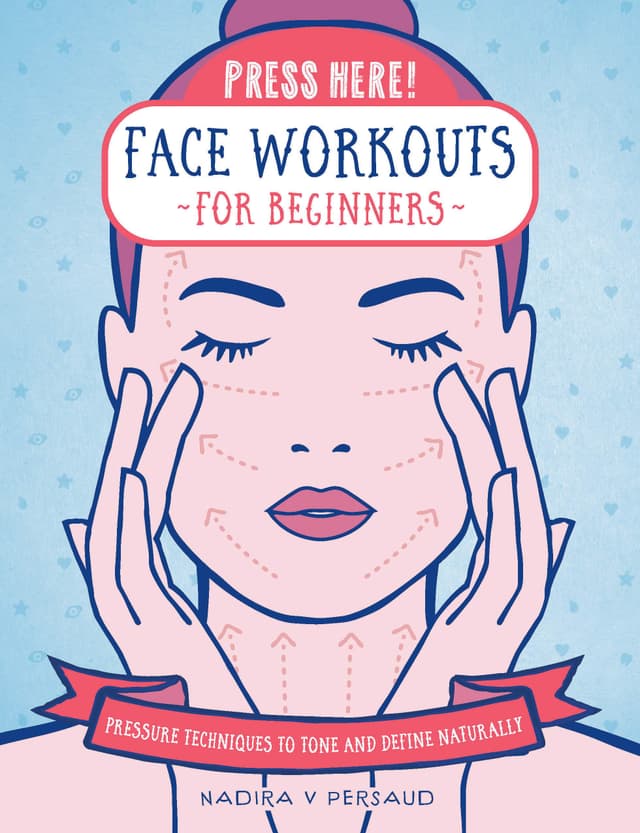 Press Here! Face Workouts for Beginners: Pressure Techniques to Tone and Define Naturally