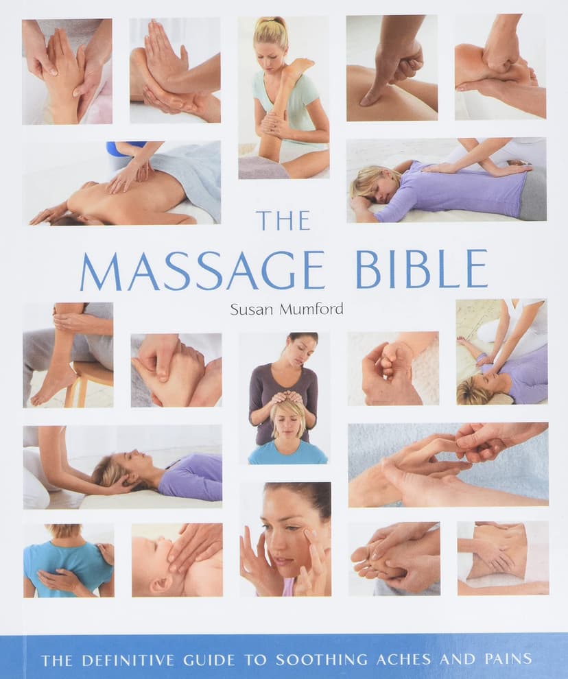 The Massage Bible: The Definitive Guide to Soothing Aches and Pains (Mind Body Spirit Bibles, 20)