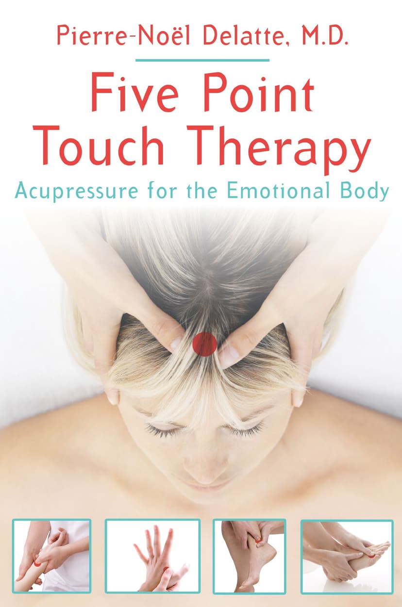 Five Point Touch Therapy: Acupressure for the Emotional Body