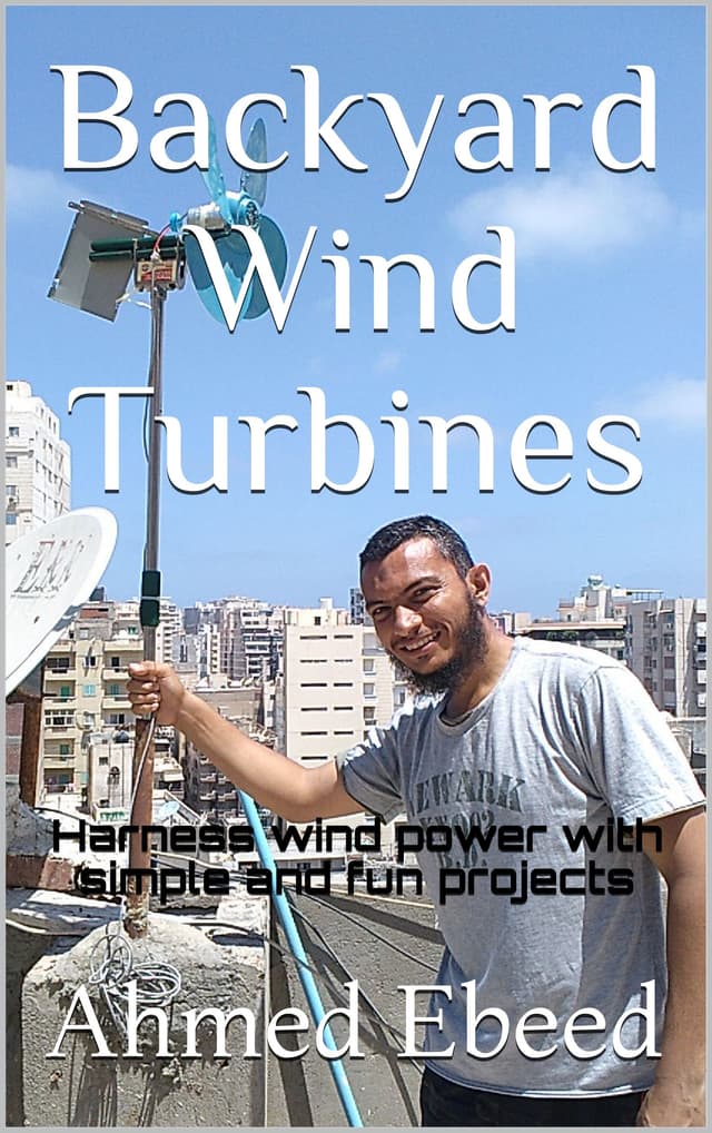 Backyard Wind Turbines: Harness wind power with simple and fun projects