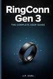 RingConn Gen 3: The Complete User Guide: Master Every Feature, From Setup to Vascular Health — No Subscription Required