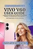 vivo V60 User Guide: Master Professional Photography, and Optimize Every Setting