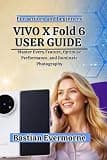 vivo X Fold 6 User Guide: Master Every Feature, Optimize Performance, and Dominate Photography
