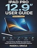iPad Pro 12.9” User Guide: Essential Setup, iPadOS Tips, Apple Pencil, Magic Keyboard, and Troubleshooting for Beginners
