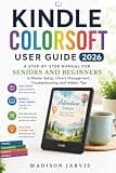 KINDLE COLORSOFT USER GUIDE 2026: A Step-by-Step Manual for Seniors and Beginners to Master Setup, Library Management, Troubleshooting, and Hidden Tips