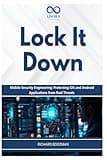 Lock It Down: Mobile Security Engineering: Protecting iOS and Android Applications from Real Threats