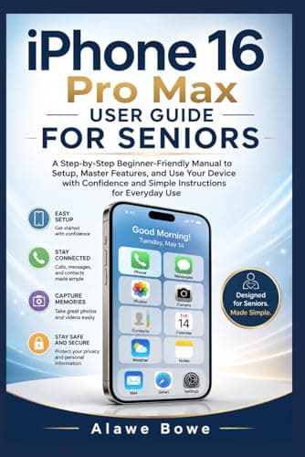iPhone 16 Pro Max User Guide for Seniors: A Step-by-Step Beginner-Friendly Manual to Setup, Master Features, and Use Your Device with Confidence and Simple Instructions for Everyday Use
