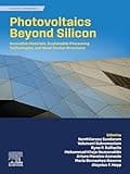Photovoltaics Beyond Silicon: Innovative Materials, Sustainable Processing Technologies, and Novel Device Structures (Solar Cell Engineering)