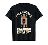Coffee And Kayaking Funny Kayak Paddling T-Shirt