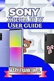 Sony Xperia 10 IV User Guide: Master Every Feature, Optimize Performance, and Extend Battery Life