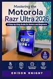 Mastering the Motorola Razr Ultra 2026: A Step-by-Step Guide for Seniors and Beginners