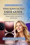 Vivo X200 Ultra User Guide: Master Every Feature, Professional Camera Control, and Battery Optimization