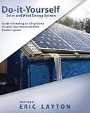 Do-it-Yourself Solar and Wind Energy System: DIY Off-grid and On-grid Solar Panel and Wind Turbine System