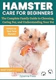 Hamster Care for Beginners: The Complete Family Guide to Choosing, Caring For, and Understanding Your Pet (Smart Start Pet Guides)