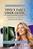 vivo X Fold 5 User Guide: Professional Photography Techniques, and Advanced Productivity Workflows