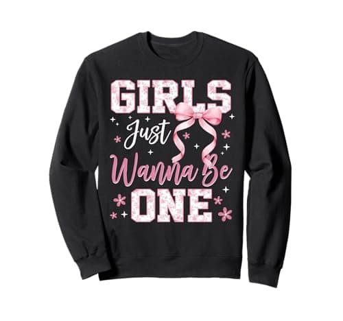 Girls Just Wanna Be One Pink Bow First Birthday Girl 1yr Sweatshirt