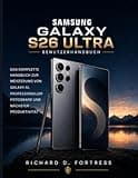 SAMSUNG GALAXY S26 ULTRA BENUTZERHANDBUCH: DAS KOMPLETTE HANDBUCH ZUR MEISTERUNG VON GALAXY AI, PROFESSIONELLER FOTOGRAFIE UND NÄCHSTER PRODUKTIVITÄT (German Edition)