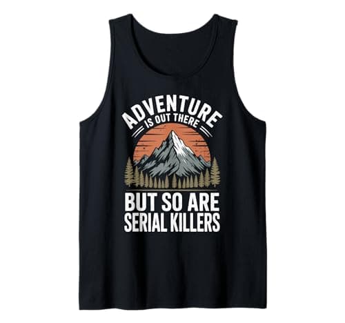 Adventure is Out There But So are Serial Killers Tank Top