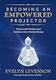 Becoming an Empowered Projector: Thrive with Wisdom and Guidance from Human Design
