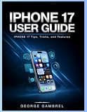 IPHONE 17 USER GUIDE: IPHONE 17 Tips, Tricks, and Features