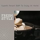 Superb Resort BGM To Enjoy At Home