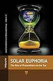 Solar Euphoria: The Rise of Photovoltaics to the Top (Jenny Stanford Series on Renewable Energy)