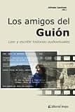 Los amigos del Guión: Leer y escribir historias audiovisuales (Spanish Edition)