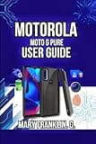 Motorola Moto G Pure User Guide: Performance Optimization, Battery Mastery, and Troubleshooting (Motorola Phones User Guide 2026)