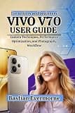 vivo V70 User Guide: Camera Techniques, Performance Optimization, and Photography Workflow