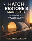 Hatch Restore 3 Made Easy: A Practical Guide to Setup, Sleep Routines, Hatch+ Features, and Better Mornings