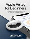 Apple AirTag for Beginners: A Simple, Illustrated Guide to Setting Up and Using Your Tracker in Minutes.