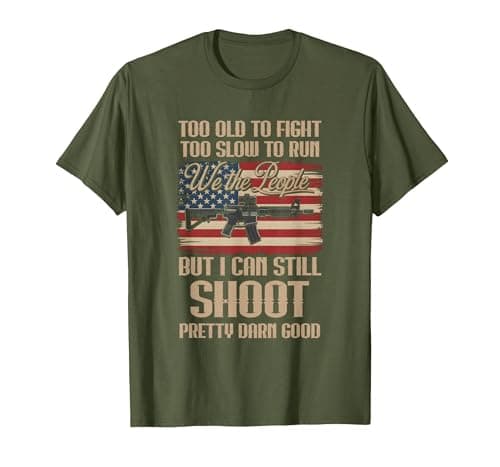 Funny Too Old to Fight Too Slow to Run But I Can Still Shoot T-Shirt, Men, Olive Green, Small