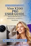 Vivo X200 Pro User Guide: Advanced Performance Optimization, and Battery Excellence